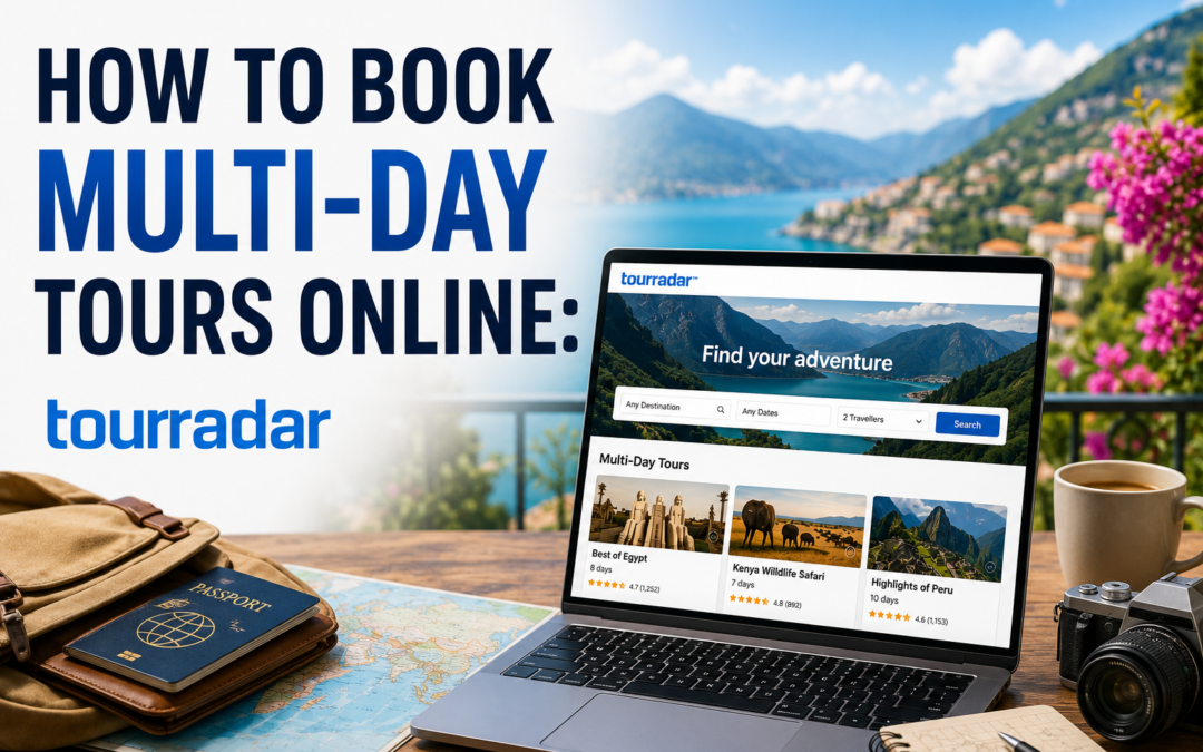 How to Book Multi-Day Tours Online: A TourRadar Guide for First-Timers