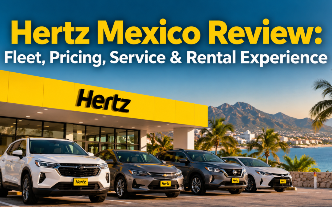 Hertz Mexico Review: Fleet, Pricing, Service & Rental Experience